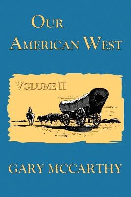 Our American West by McCarthy, Gary