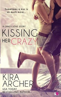 Kissing Her Crazy by Archer, Kira