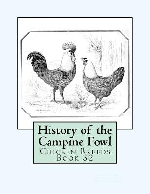 History of the Campine Fowl: Chicken Breeds Book 32 by Chambers, Jackson
