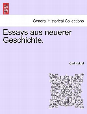 Essays Aus Neuerer Geschichte. by Heigel, Carl