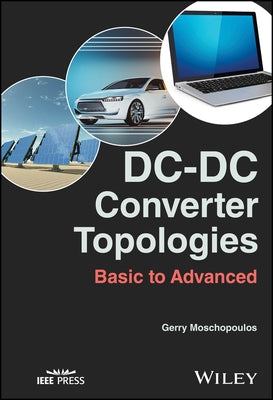 DC-DC Converter Topologies: Basic to Advanced by Moschopoulos, Gerry