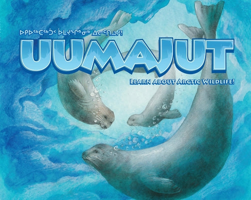 Uumajut: Learn about Arctic Wildlife! by Awa, Simon