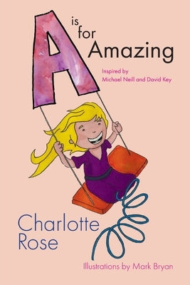 A is for Amazing by Rose, Charlotte