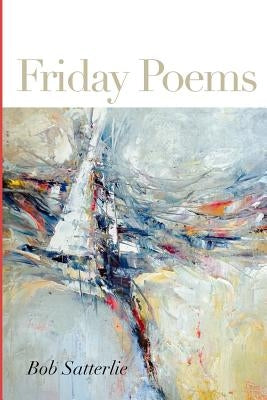 Friday Poems by Satterlie, Bob