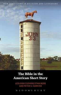 The Bible in the American Short Story by Cushing Stahlberg, Lesleigh