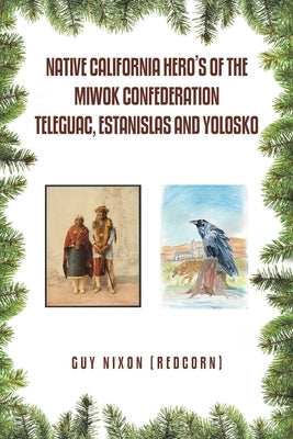 Native California Hero's of the Miwok Confederation Teleguac, Estanislas and Yolosko by Nixon (Redcorn), Guy