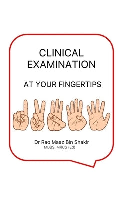 Clinical Examination at Your Fingertips by Maaz Bin Shakir, Rao