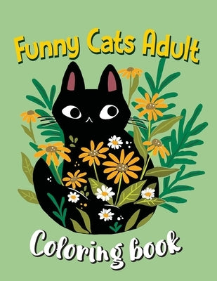 Funny Cats Adult Coloring book: Adult Coloring Creative Kittens Coloring Book, A Coloring Book Explaining Cats by Veltin, Kandis