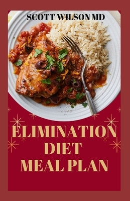 Elimination Diet Meal Plan: Essential Guide To Eliminate Weak Immune System And Start Feeling Healthier To Live Better Life by Wilson, Scott