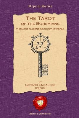 The Tarot of the Bohemians: The Most Ancient Book in the World by Encausse, Gerard