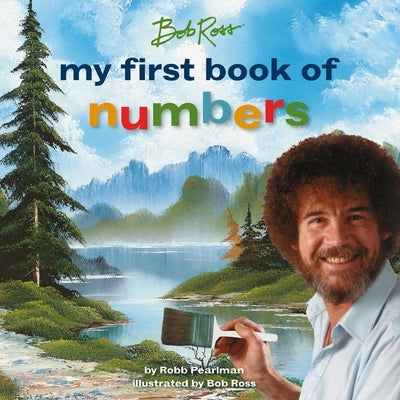 Bob Ross: My First Book of Numbers by Pearlman, Robb
