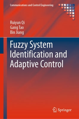 Fuzzy System Identification and Adaptive Control by Qi, Ruiyun