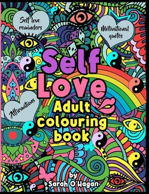 Self Love adult colouring book: Affirmations, self love reminders, motivational quotes by O'Hagan, Sarah
