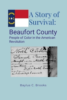 A Story of Survival: Beaufort County People of Color in the American Revolution by Brooks, Baylus C.
