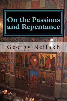 On the Passions and Repentance: Asceticism for non-monastics by Masica, Colin