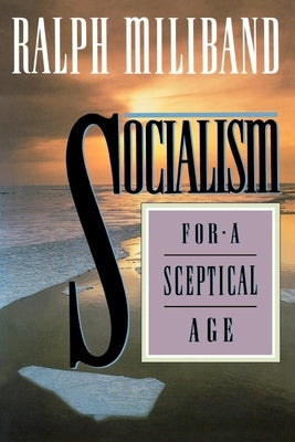 Socialism for a Sceptical Age by Miliband, Ralph