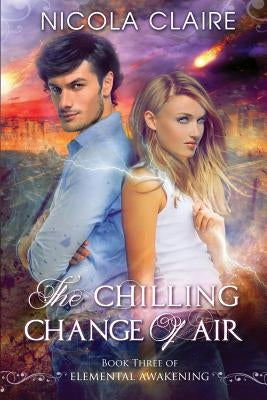 The Chilling Change Of Air (Elemental Awakening, Book 3) by Claire, Nicola