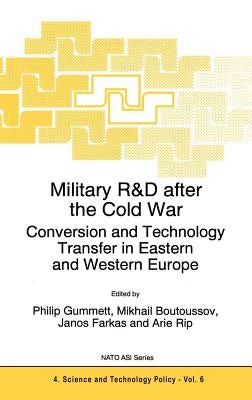 Military R&d After the Cold War: Conversion and Technology Transfer in Eastern and Western Europe by Gummett, Philip