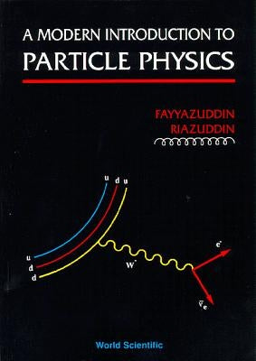 A Modern Introduction to Particle Physics by Fayyazuddin