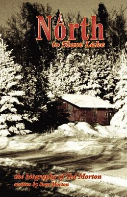 North to Slave Lake by Morton, Stan A.