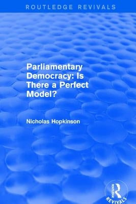 Parliamentary Democracy: Is There a Perfect Model? by Hopkinson, Nicholas