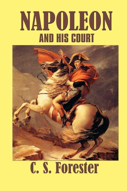 Napoleon and his Court by Forester, C. S.