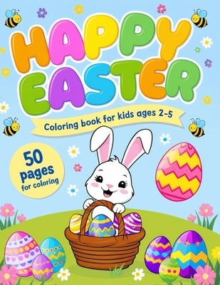 Happy Easter Coloring Book For Kids Ages 2-5: Fun Coloring Book for Preschoolers and Toddlers with Bunnies, Easter Eggs, Easter Baskets, Flowers. East by Publishing, Pcp Line