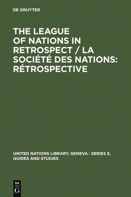 The League of Nations in Retrospect / La Société Des Nations: Rétrospective: Proceedings of the Symposium Organized by the United Nations Library and by Verlag Walter de Gruyter Gmbh