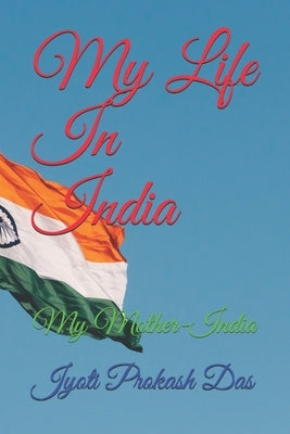 My Life In India: My Mother-India by Das, Jyoti Prokash