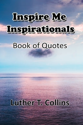 Inspire Me Inspirationals book of quotes by Collins, Luther T.