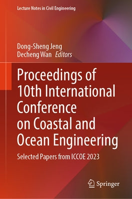 Proceedings of 10th International Conference on Coastal and Ocean Engineering: Selected Papers from Iccoe 2023 by Jeng, Dong-Sheng