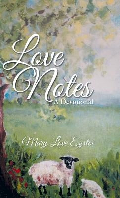Love Notes: A Devotional by Eyster, Mary Love