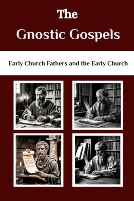 The Gnostic Gospels: Early Church Fathers and The Early Church by Connor Osa, Lombard R.