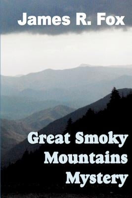 The Great Smoky Mountains Mystery by Fox, James R.