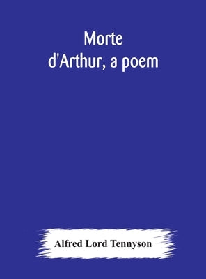 Morte d'Arthur, a poem by Lord Tennyson, Alfred