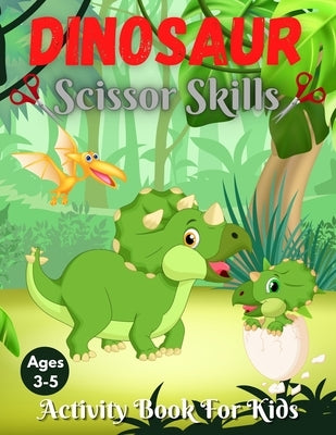 Dinosaur Scissor Skills Activity Book For Kids Ages 3-5: Cut and Paste Activity Book for Preschoolers with Coloring and Puzzles Fun Gift for ... Skill by Coloring, Trendy