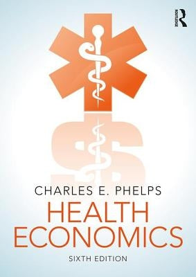 Health Economics by Phelps, Charles E.