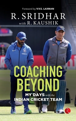 Coaching Beyond: My Days with the Indian Cricket Team by Sridhar, R.