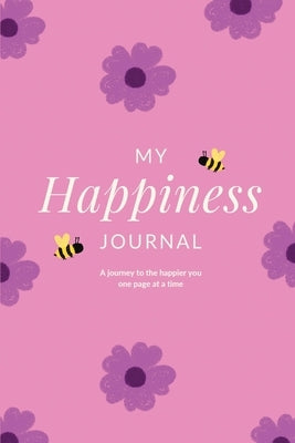 My Happiness Journal: A journey to the happier you one page at a time by Arora, Charuka