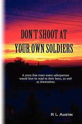 Don't Shoot At Your Own Soldiers by Austin, R. L.
