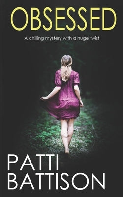 OBSESSED a chilling mystery with a huge twist by Battison, Patti