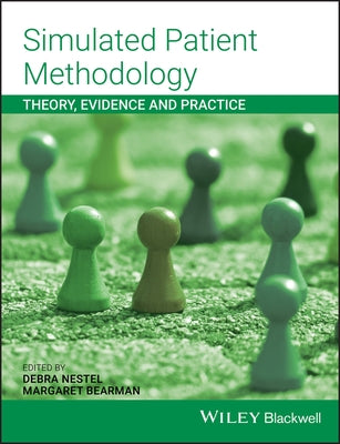 Simulated Patient Methodology: Theory, Evidence and Practice by Nestel, Debra