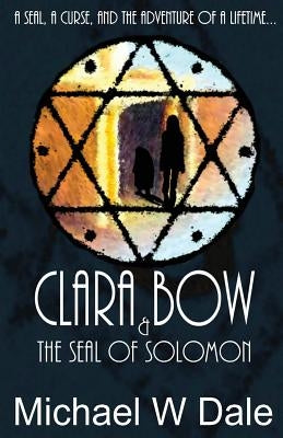 Clara Bow and the Seal of Solomon by Dale, Michael W.