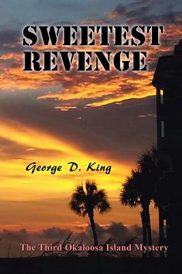 Sweetest Revenge: The Third Okaloosa Island Mystery by King, George D.