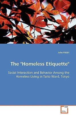 The "Homeless Etiquette" - Social Interaction and Behavior Among the Homeless Living in Taito Ward, Tokyo by Pätäri, Juho