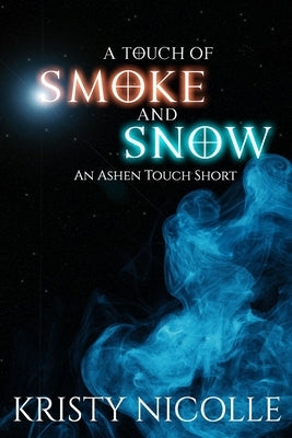 A Touch of Smoke and Snow: An Ashen Touch Prequel by Nicolle, Kristy