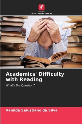 Academics' Difficulty with Reading by Salustiano Da Silva, Vanilda