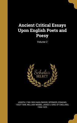 Ancient Critical Essays Upon English Poets and Poesy; Volume 2 by Haslewood, Joseph 1769-1833