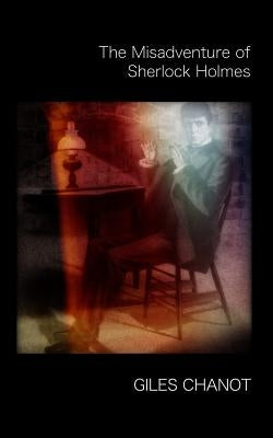 The Misadventure of Sherlock Holmes by Chanot, Giles