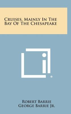 Cruises, Mainly in the Bay of the Chesapeake by Barrie, Robert